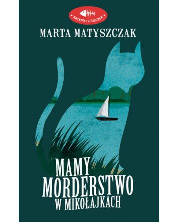Mamy morderstwo w&nbsp;Mikołajkach - Marta Matyszczak