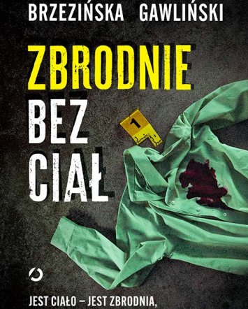 Zbrodnie bez ciał. Jest ciało - jest zbrodnia, nie ma ciała - nie ma zbrodni? - Andrzej Gawliński, Diana Brzezińska