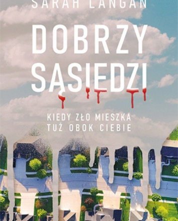 Dobrzy sąsiedzi. Kiedy zło mieszka tuż obok ciebie - Sarah Langan
