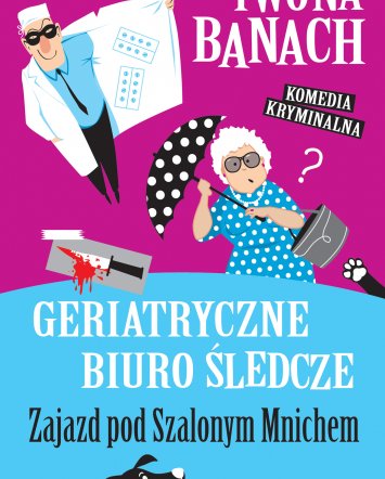 Geriatryczne biuro śledcze. Zajazd pod Szalonym Mnichem - Iwona Banach