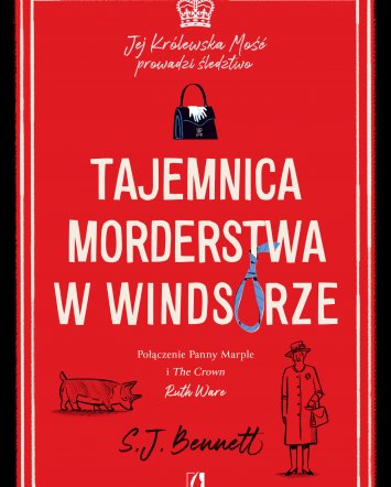 Tajemnica morderstwa w Windsorze. Jej Królewska Mość prowadzi śledztwo - S.J. Bennett