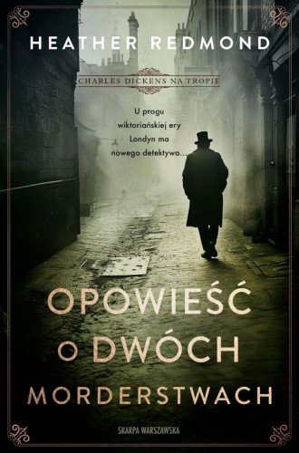 Charles Dickens na tropie. Opowieść o dwóch morderstwach - Heather Redmond