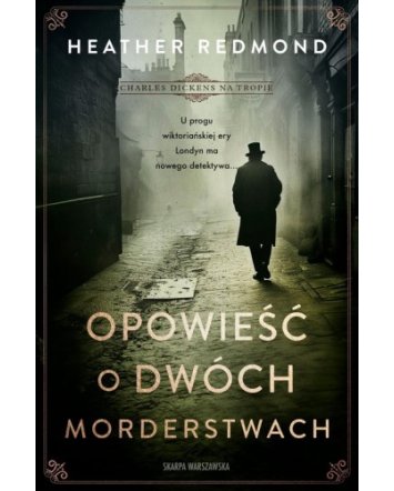 Charles Dickens na tropie. Opowieść o dwóch morderstwach - Heather Redmond