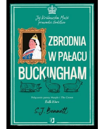 Zbrodnia W&nbsp;Pałacu Buckingham. Jej Królewska Mość Prowadzi Śledztwo. Tom 2 - S.J. Bennett