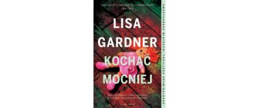Kochać mocniej - Lisa Gardner
