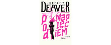 Pod napięciem. Lincoln Rhyme.- Jeffery Deaver