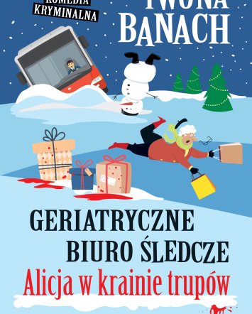Geriatryczne biuro śledcze. Alicja w&nbsp;krainie trupów - Iwona Banach