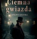 Sprawy Szustra. Ciemna gwiazda - Ida Żmiejewska