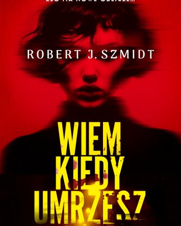 Wiem, kiedy umrzesz - Robert J. Szmidt