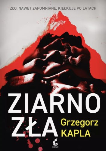 Ziarno zła - Grzegorz Kapla
