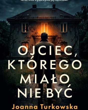 Ojciec, którego miało nie być - Joanna Turkowska